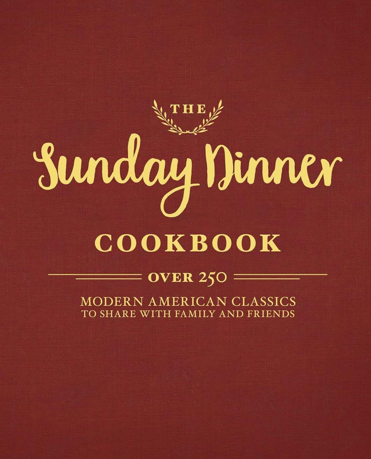 The Sunday Dinner Cookbook: Over 250 Modern American Classics to Share with Family and Friends - ZXASQW Funny Name. Free Shipping.