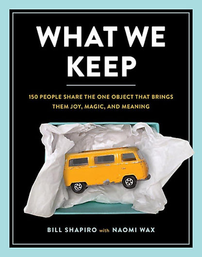 What We Keep: 150 People Share the One Object that Brings Them Joy, Magic, and Meaning - ZXASQW Funny Name. Free Shipping.